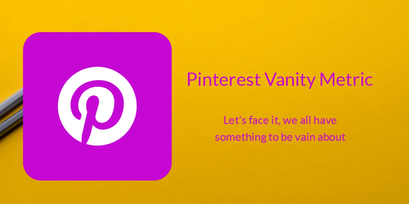 Pinterest Vanity Metric - Are You Giving It Too Much Attention?