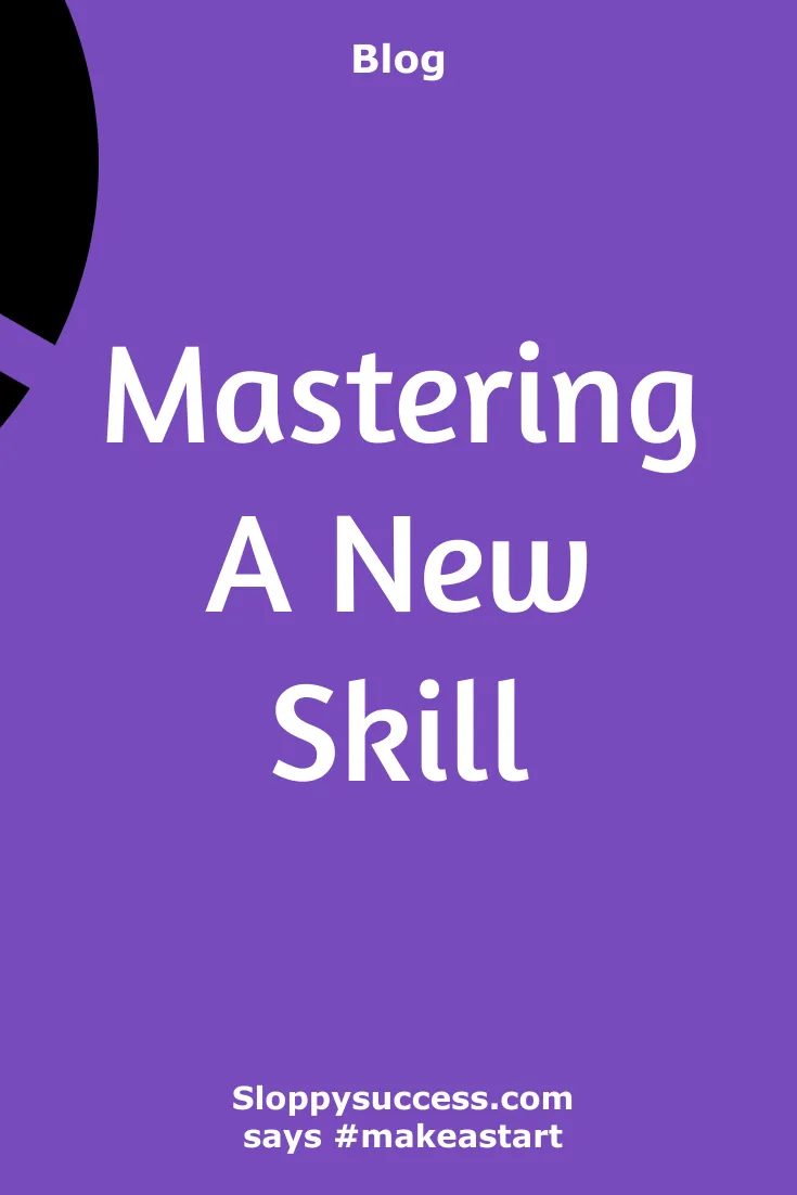 Mastering a new skill