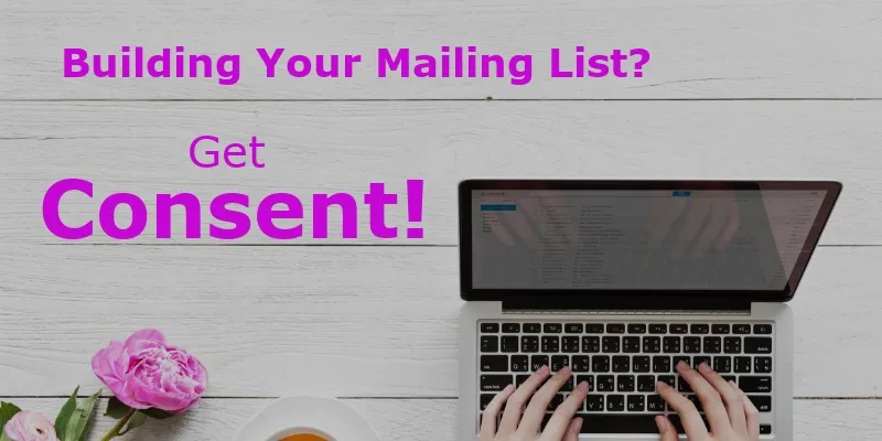 Building Your Mailing List? Always Get Consent!