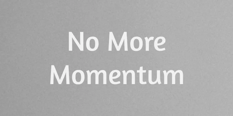 When The Momentum Goes Away