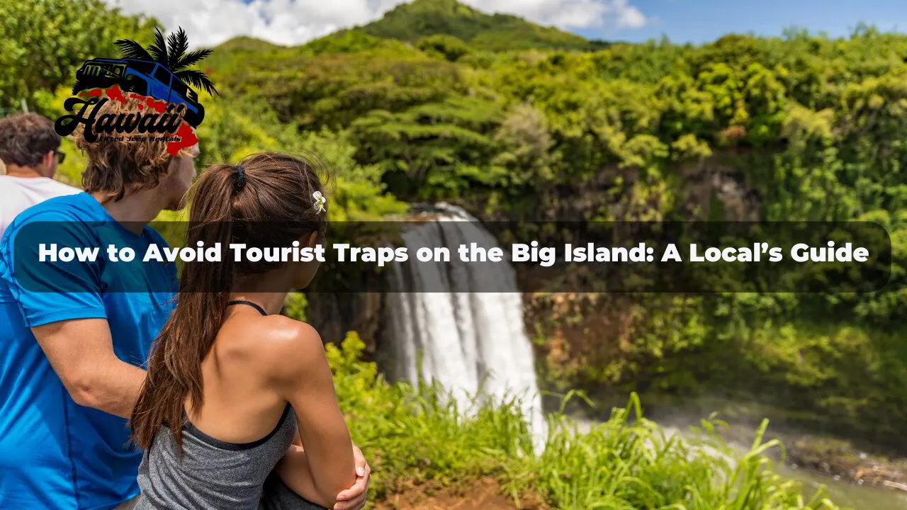 How to Avoid Tourist Traps on the Big Island A Local’s Guide