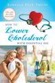How to Lower Cholesterol With Essential Oil [BOOK]