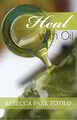 Heal With Oil: How to Use the Essential Oils of Ancient Scripture [BOOK]