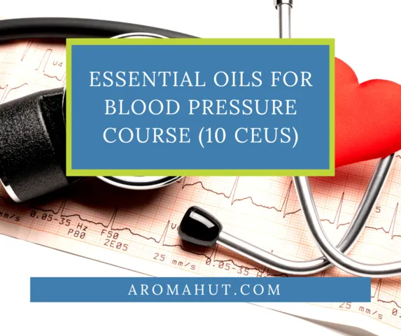 Essential Oils for Blood Pressure Course | Aroma Hut Institute