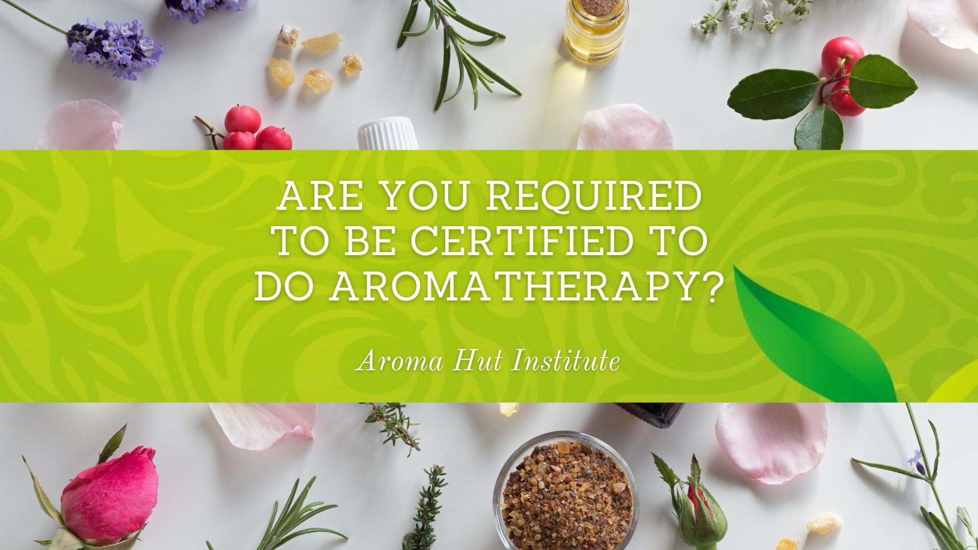 Do you have to be Certified to do Aromatherapy?
