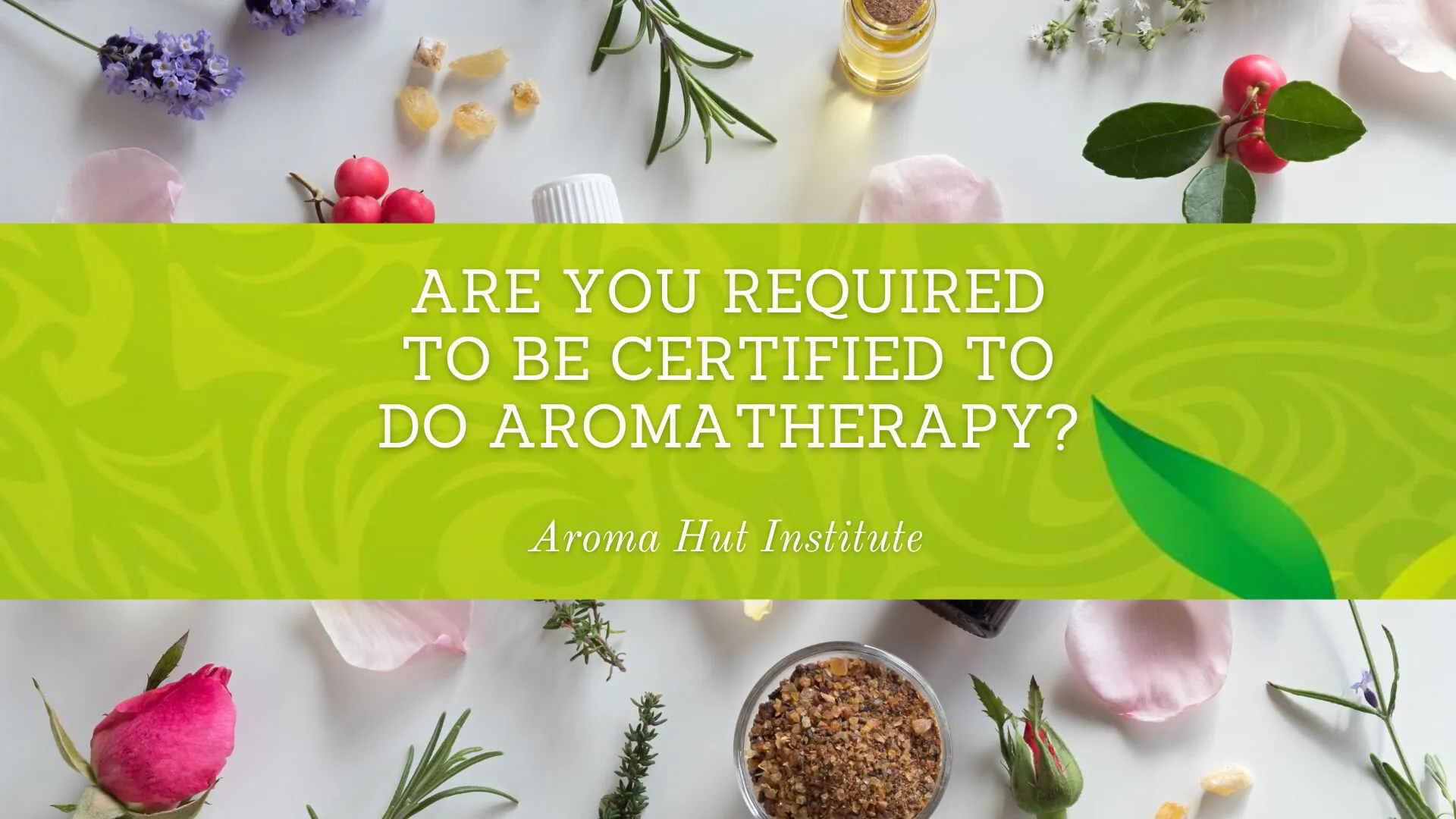 Do you have to be Certified to do Aromatherapy?