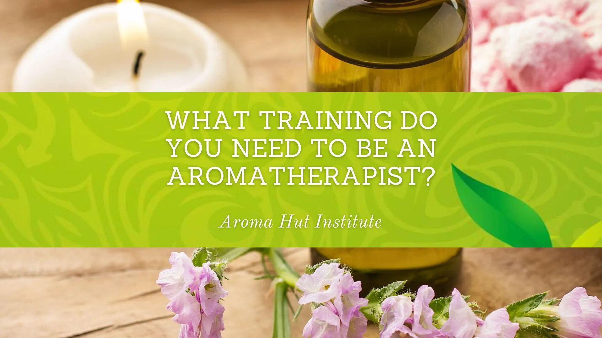 What Training Do You Need to Be an Aromatherapist?