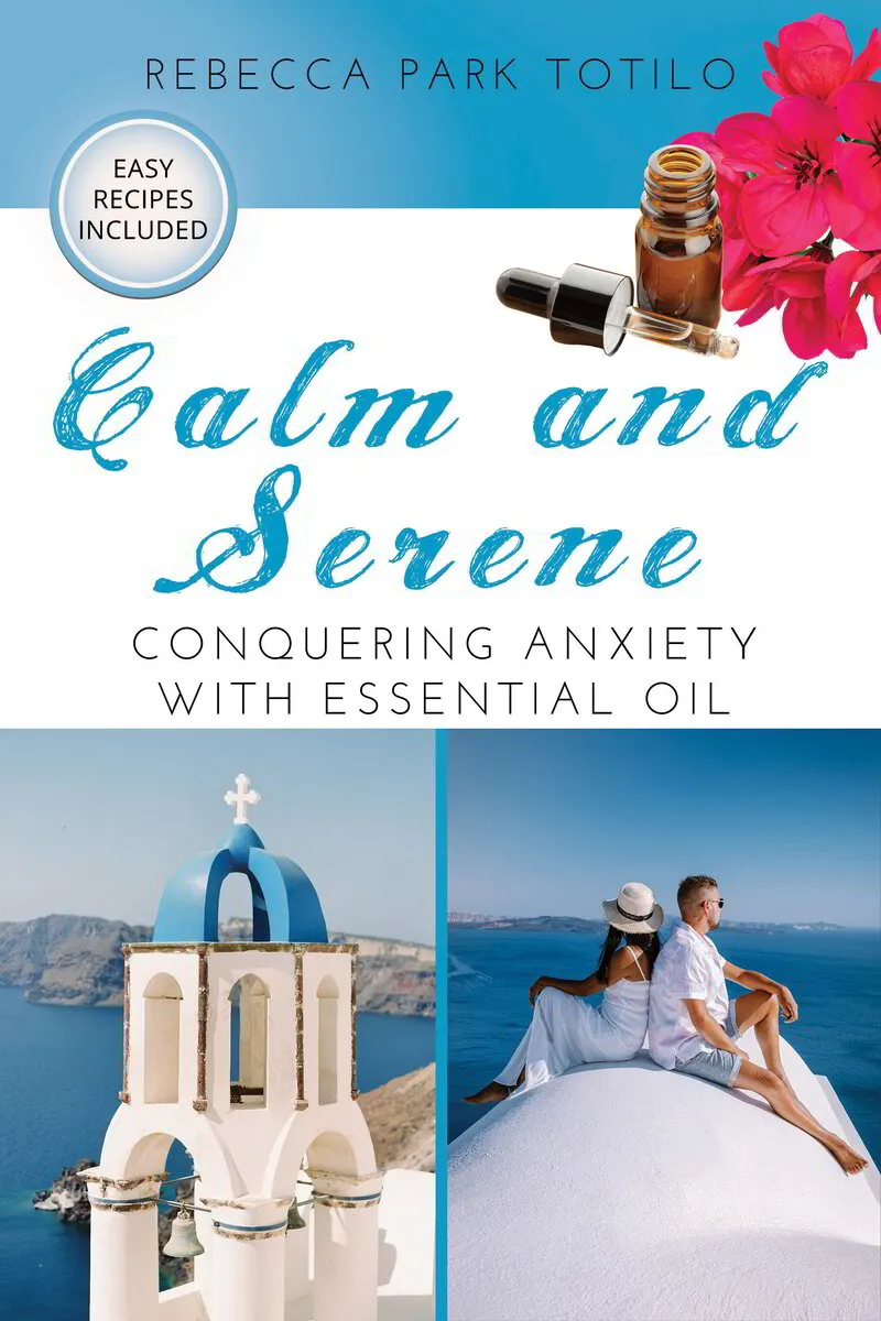 Calm and Serene: Conquering Anxiety With Essential Oil [BOOK]