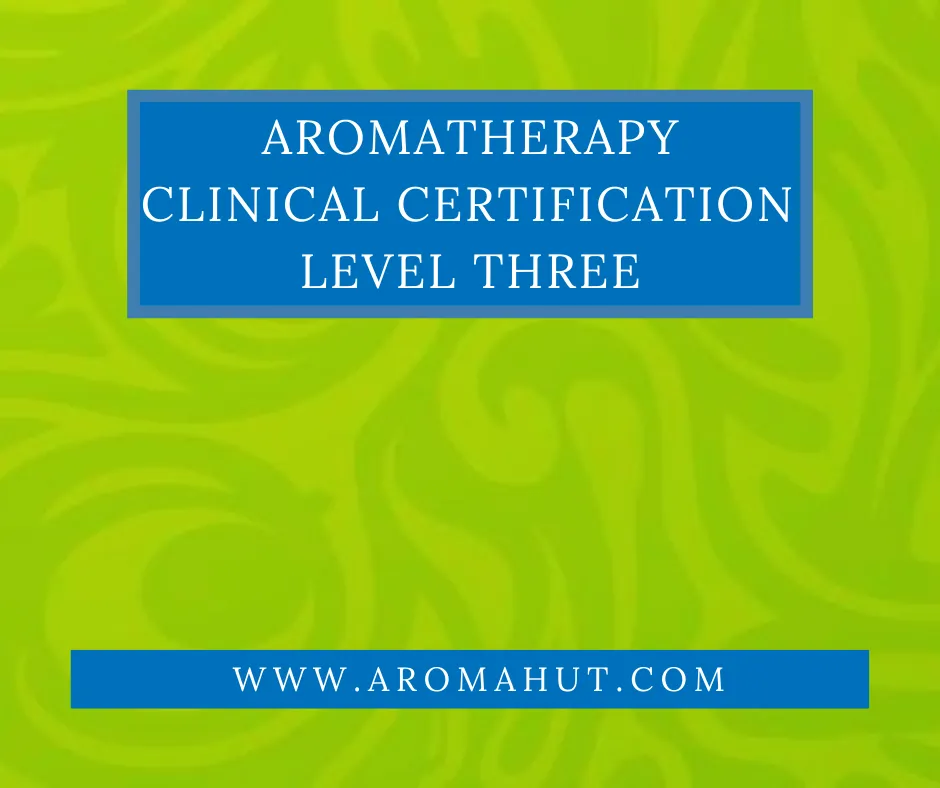Clinical Aromatherapy Certification Online Level Three [COURSE]