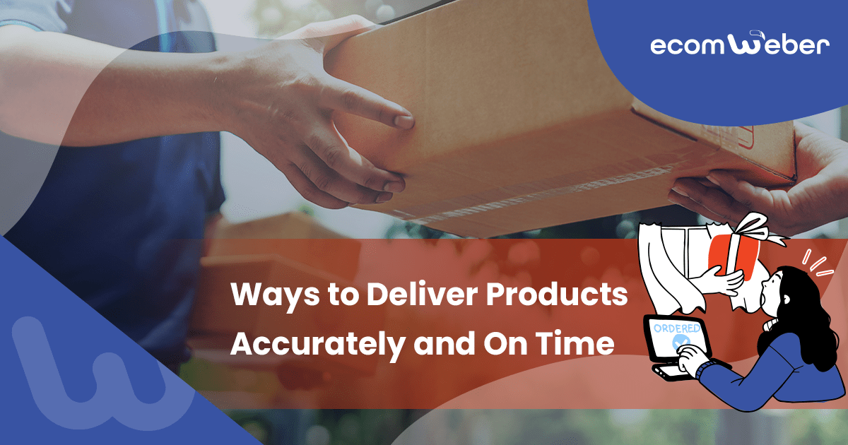 Ways to Deliver Products Accurately and On Time
