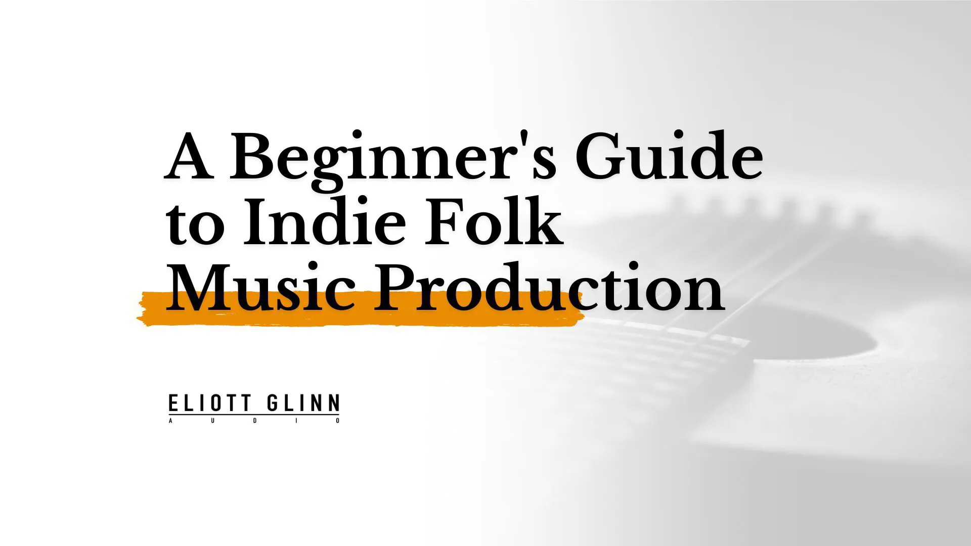 A Beginner's Guide to Indie Folk Music Production