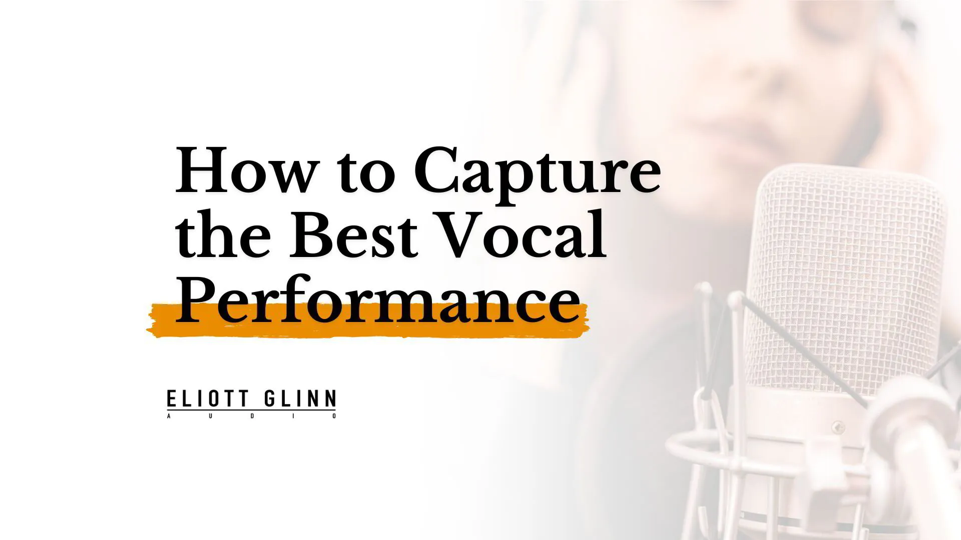 How to Capture the Best Vocal Performance