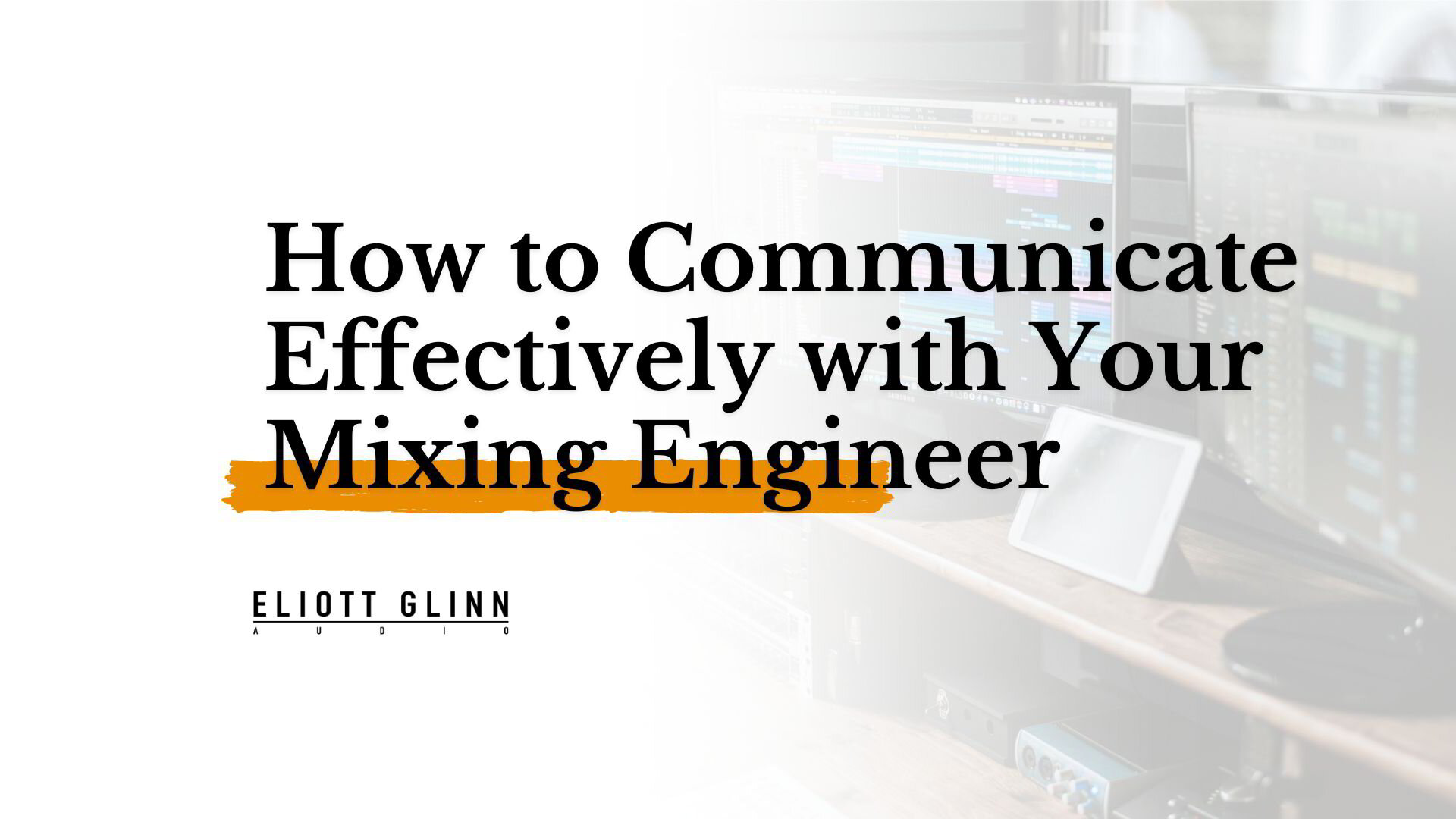 How to Communicate Effectively with Your Mixing Engineer