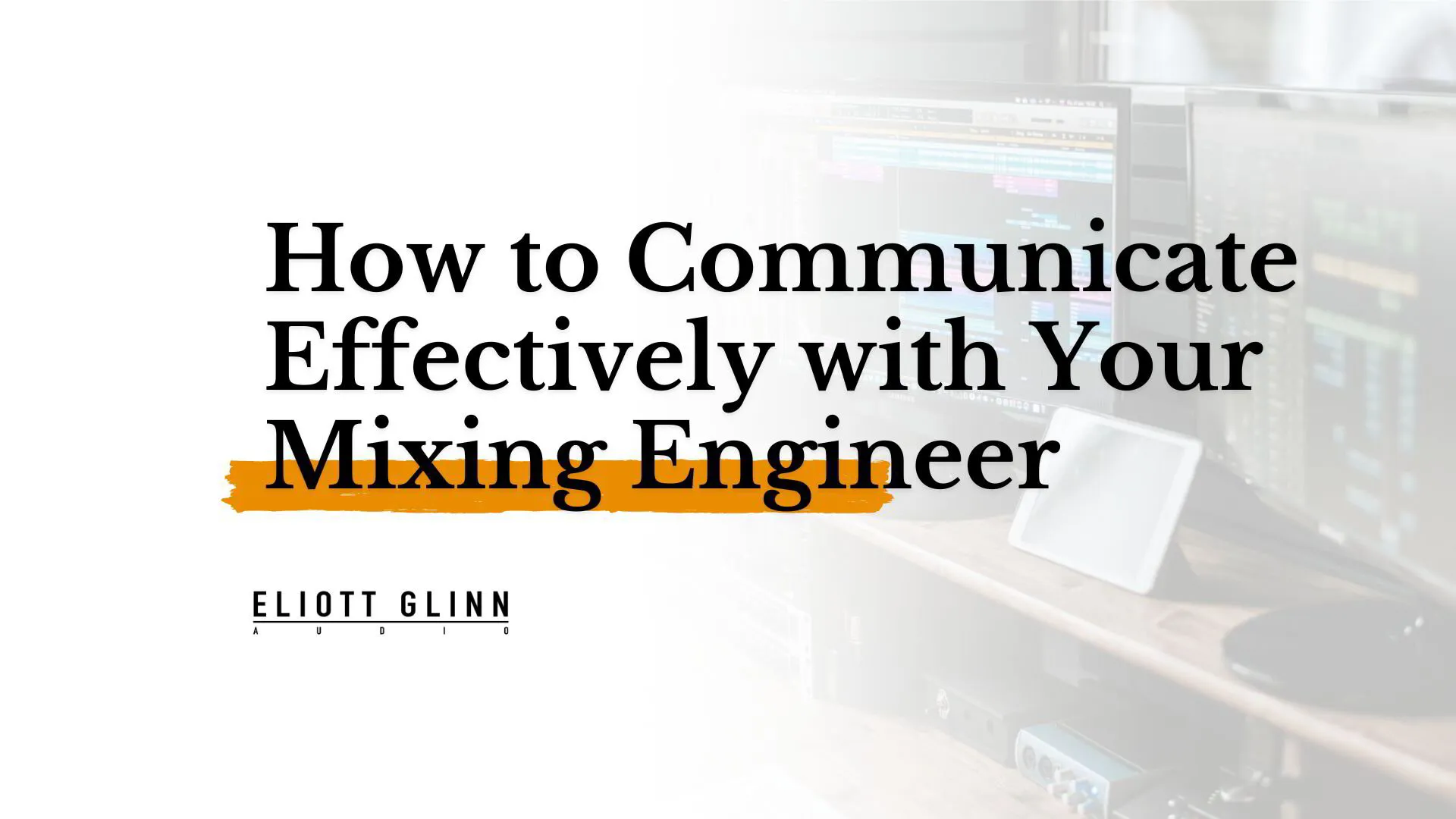 How to Communicate Effectively with Your Mixing Engineer