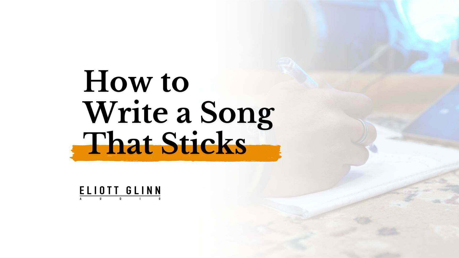 From Melody to Masterpiece: How to Write a Song That Sticks