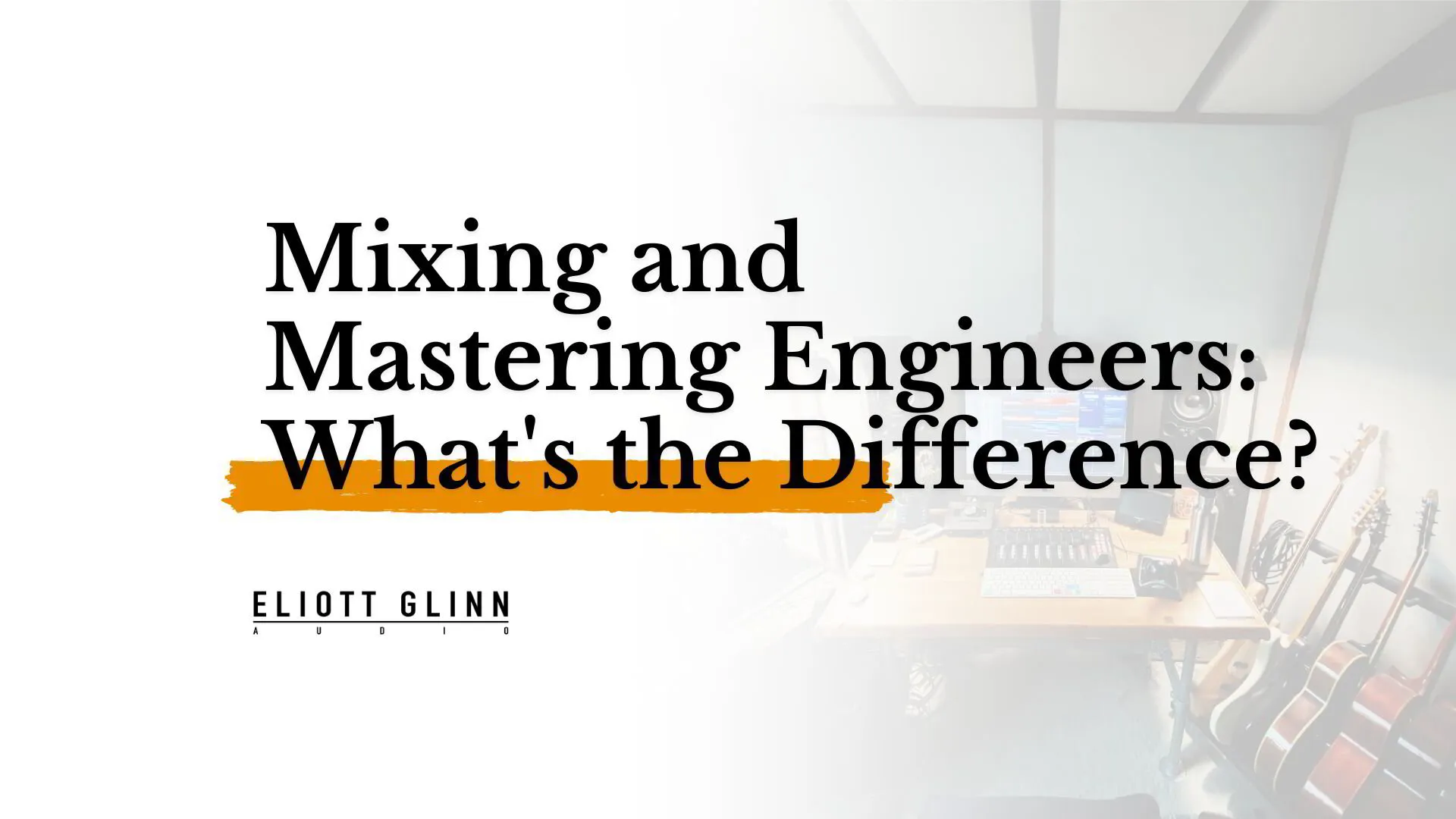 Mixing and Mastering Engineers What's the Difference?