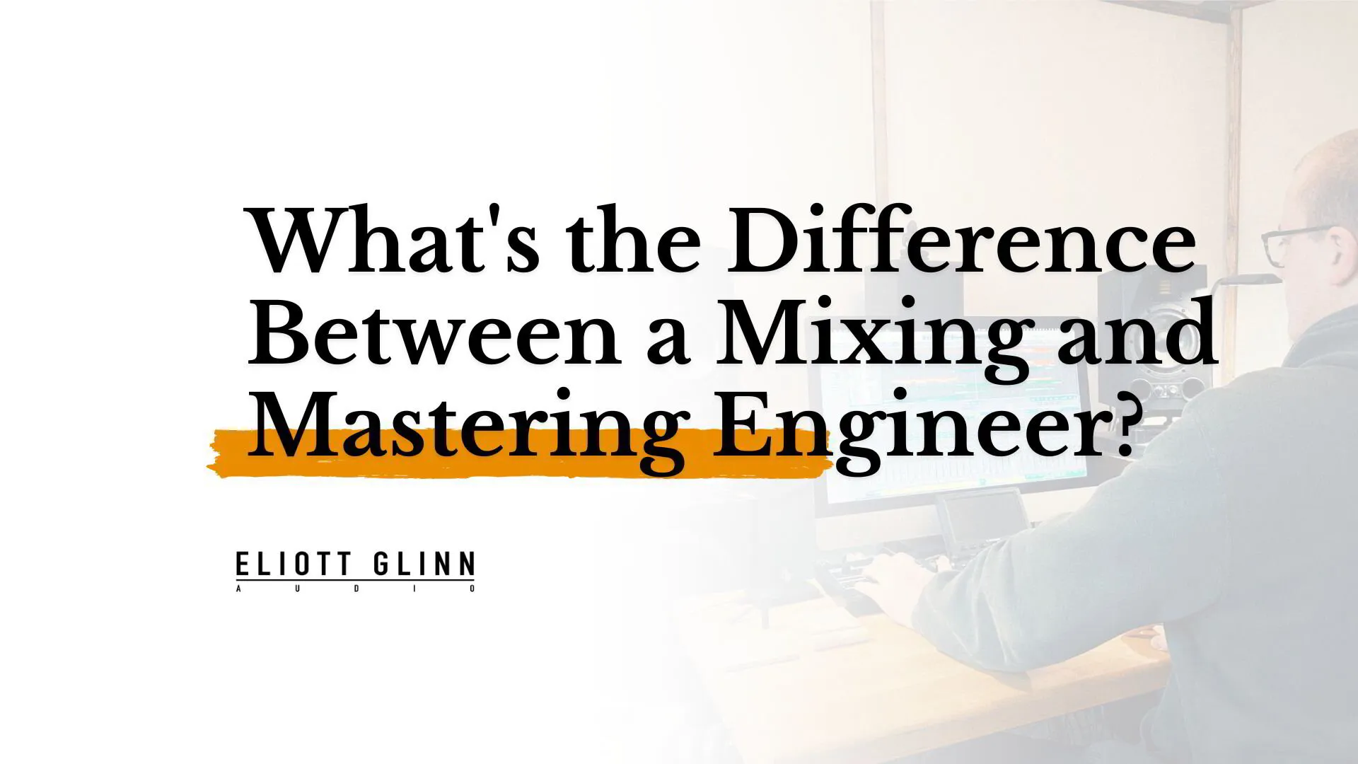 What's the Difference Between a Mixing and Mastering Engineer?