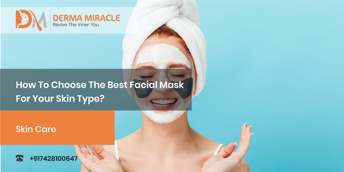 How To Choose The Best Facial Mask For Your Skin Type?