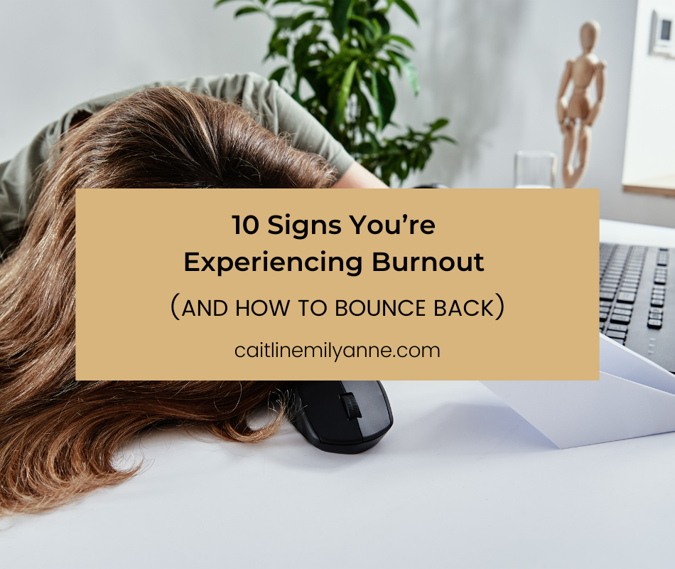 10 Signs You’re Experiencing Burnout (and How to Bounce Back)
